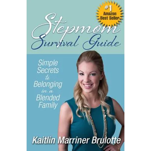 Stepmom Survival Guide: Simple Secrets to Belonging in a Blended Family - Paperback