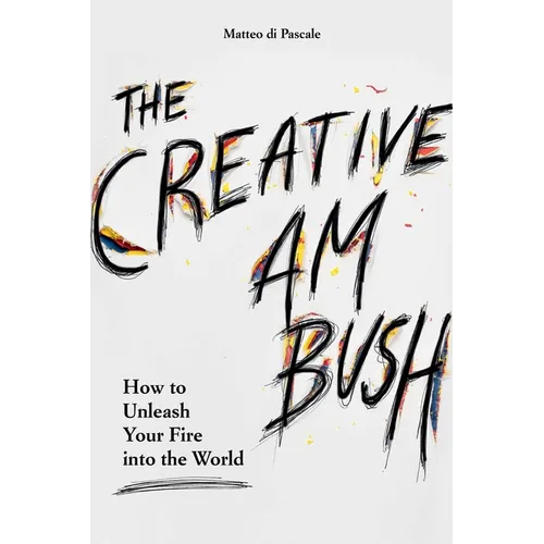The Creative Ambush: How to Unleash Your Fire Into the World - Paperback