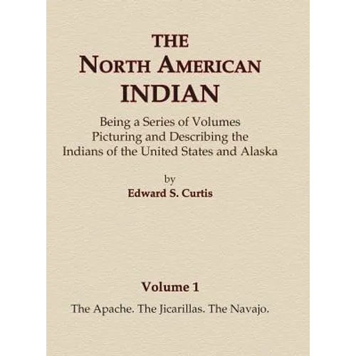 The North American Indian Volume 1 - The Apache, The Jicarillas, The Navajo - Hardcover