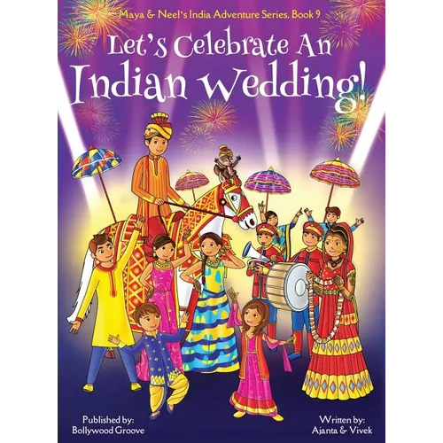 Let's Celebrate An Indian Wedding! (Maya & Neel's India Adventure Series, Book 9) (Multicultural, Non-Religious, Culture, Dance, Baraat, Groom, Bride, - Hardcover
