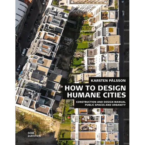 How to Design Humane Cities: Public Spaces and Urbanity - Hardcover