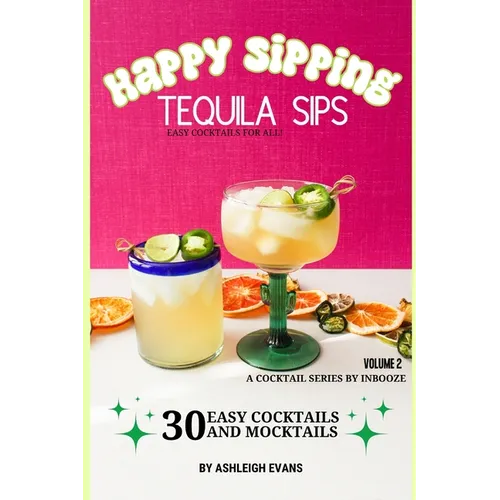 Tequila Sips - Happy Sipping Cocktail Series by InBooze: Volume 2: Tequila Sips...Entertaining Made Easy - Paperback