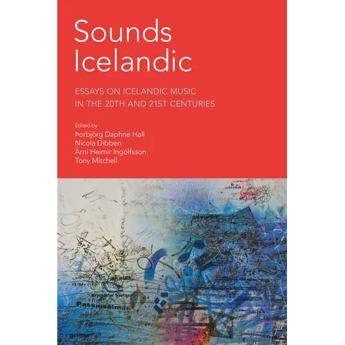 Sounds Icelandic: Essays on Icelandic Music in the 20th and 21st Centuries - Hardcover