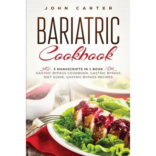 Bariatric Cookbook: 3 Manuscripts in 1 Book - Gastric Bypass Cookbook, Gastric Bypass Diet Guide, Gastric Bypass Recipes - Paperback
