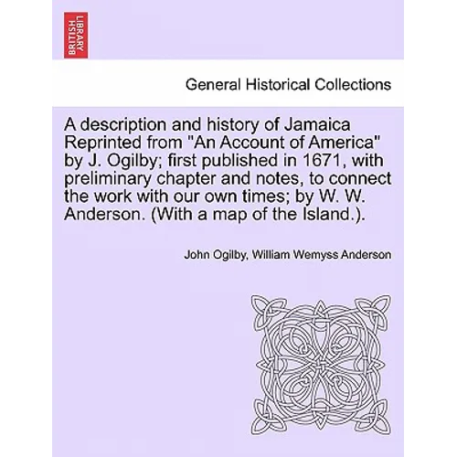 A Description and History of Jamaica Reprinted from an Account of America by J. Ogilby; First Published in 1671, with Preliminary Chapter and Notes, t - Paperback