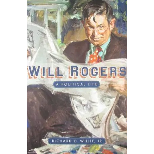 Will Rogers: A Political Life - Hardcover