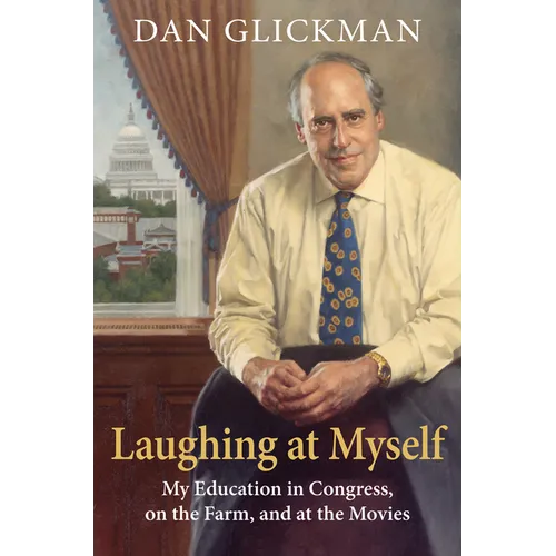Laughing at Myself: My Education in Congress, on the Farm, and at the Movies - Hardcover