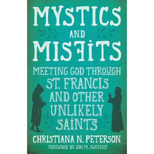 Mystics and Misfits: Meeting God Through St. Francis and Other Unlikely Saints - Hardcover