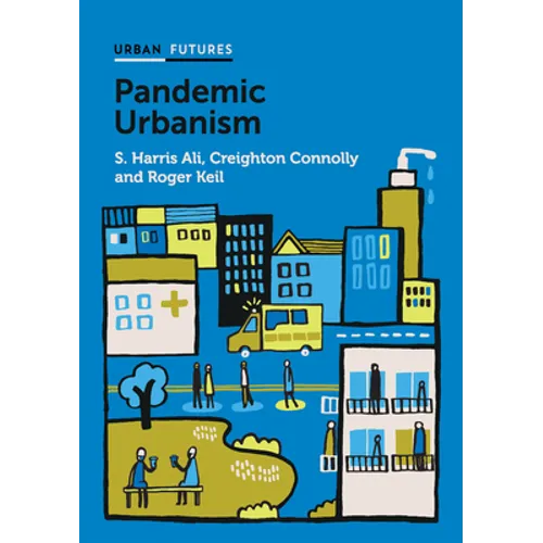 Pandemic Urbanism: Infectious Diseases on a Planet of Cities - Hardcover