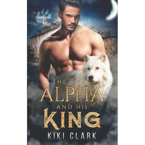 The Alpha and His King (Kincaid Pack Book 1) - Paperback