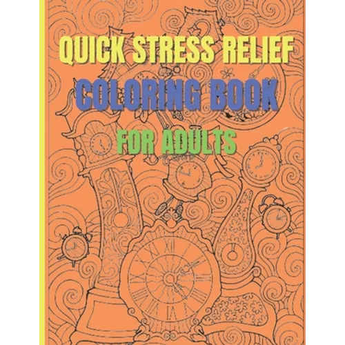 Quick Stress Relief Coloring Book For Adults: Antistress and Mindfulness Design Coloring Pages - Paperback