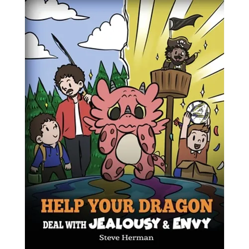 Help Your Dragon Deal with Jealousy and Envy: A Story About Handling Envy and Jealousy - Paperback