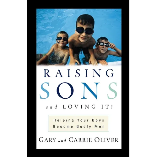 The Raising Sons and Loving It!: Helping Your Boys Become Godly Men - Paperback