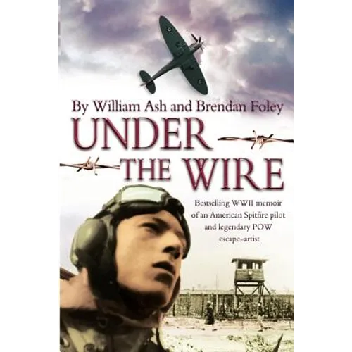 Under the Wire: The bestselling memoir of an American Spitfire pilot and legendary POW escaper - Paperback