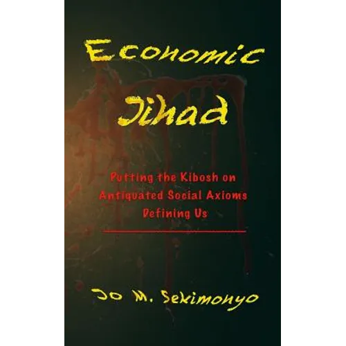 Economic Jihad: Putting the Kibosh on Antiquated Social Axioms Defining Us - Paperback