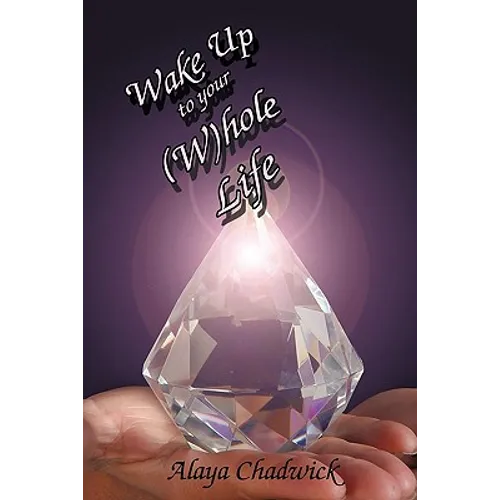 Wake Up to Your (Whole Life: Make Sense of Your Life, Now - Paperback