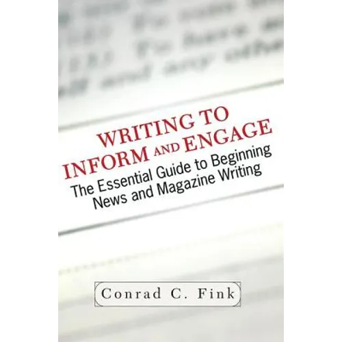 Writing to Inform and Engage: The Essential Guide to Beginning News and Magazine Writing - Paperback