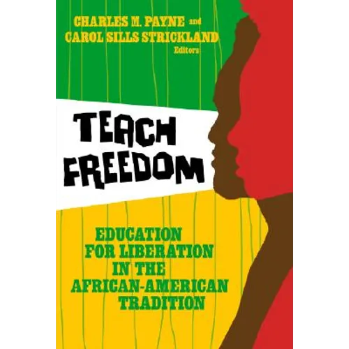 Teach Freedom: Education for Liberation in the African-American Tradition - Paperback