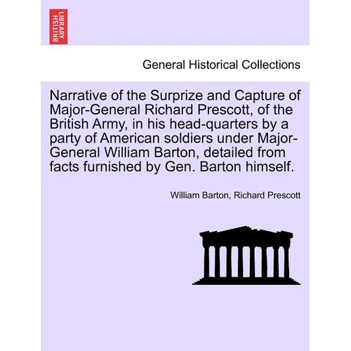 Narrative of the Surprize and Capture of Major-General Richard Prescott, of the British Army, in His Head-Quarters by a Party of American Soldiers Und - Paperback