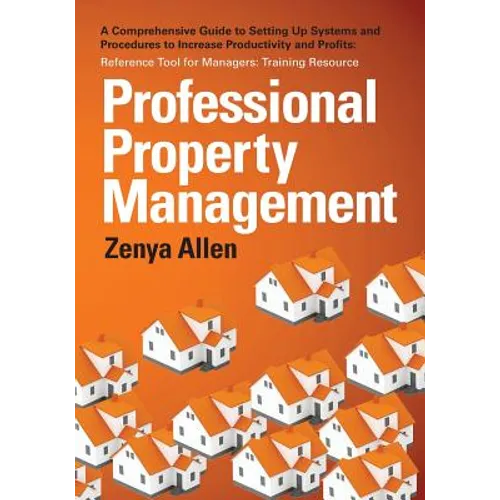 Professional Property Management: Professional Property Management: A Comprehensive Guide to setting Up Systems and Procedures to Increase Productivit - Paperback