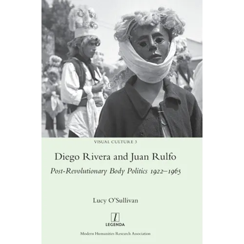 Diego Rivera and Juan Rulfo: Post-Revolutionary Body Politics 1922-1965 - Hardcover