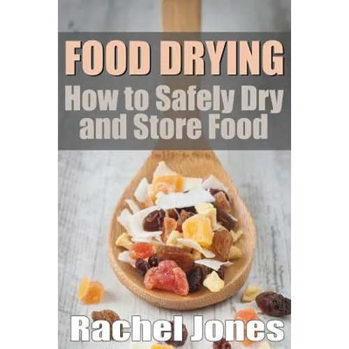 Food Drying: How to Safely Dry and Store Food - Paperback