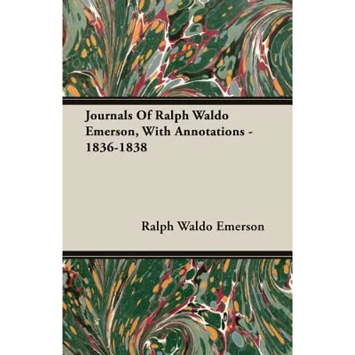 Journals Of Ralph Waldo Emerson, With Annotations - 1836-1838 - Paperback
