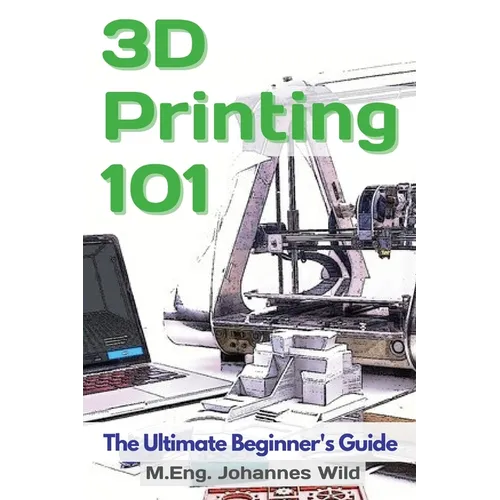 3D Printing 101: The Ultimate Beginner's Guide - Paperback