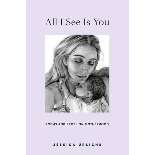 All I See Is You: Poetry & Proses for a Mothers Heart - Paperback