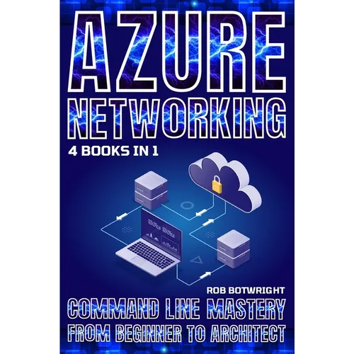 Azure Networking: Command Line Mastery From Beginner To Architect - Paperback