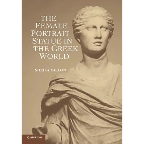 The Female Portrait Statue in the Greek World - Paperback