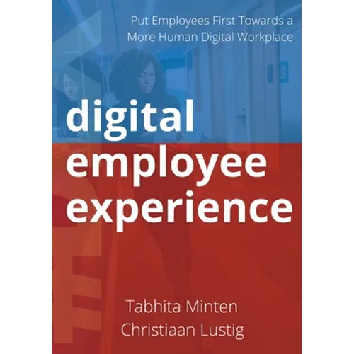 Digital employee experience: Put Employees First Towards a More Human Digital Workplace - Paperback