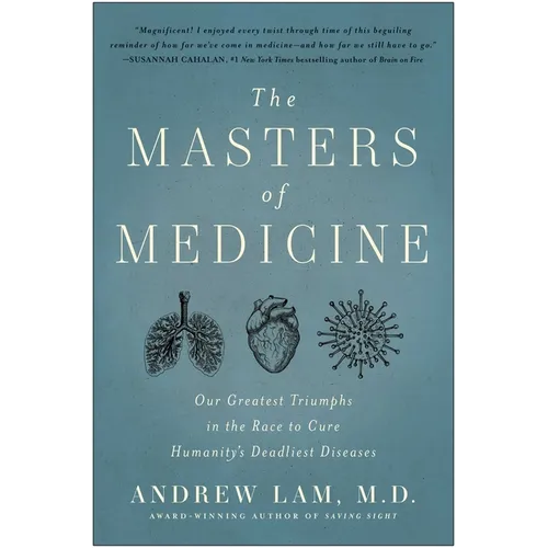 The Masters of Medicine: Our Greatest Triumphs in the Race to Cure Humanity's Deadliest Diseases - Hardcover