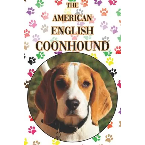 The American English Coonhound: A Complete and Comprehensive Beginners Guide To: Buying, Owning, Health, Grooming, Training, Obedience, Understanding - Paperback