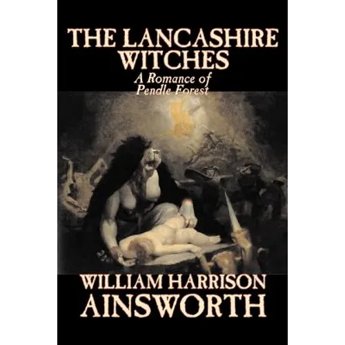 The Lancashire Witches by William Harrison Ainsworth, Fiction, Horror, Fairy Tales, Folk Tales, Legends & Mythology - Paperback