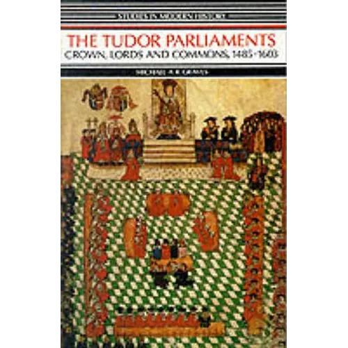 Tudor Parliaments, The Crown, Lords and Commons,1485-1603 - Paperback