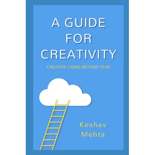 A Guide to Creativity: Creative Living Beyond Fear - Paperback