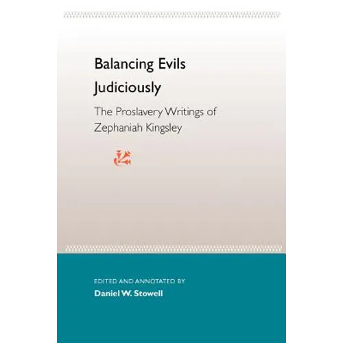Balancing Evils Judiciously: The Proslavery Writings of Zephaniah Kingsley - Paperback