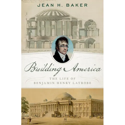 Building America: The Life of Benjamin Henry Latrobe - Hardcover