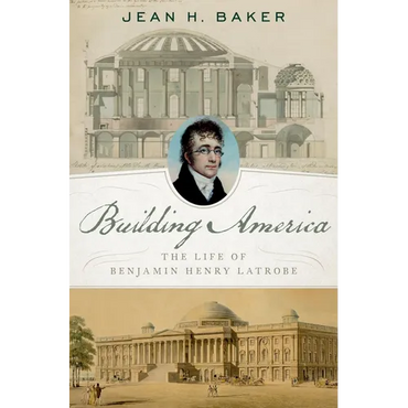Building America: The Life of Benjamin Henry Latrobe - Hardcover