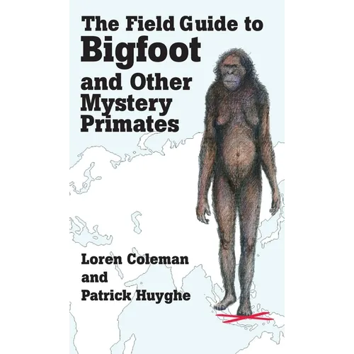 The Field Guide to Bigfoot and Other Mystery Primates - Hardcover