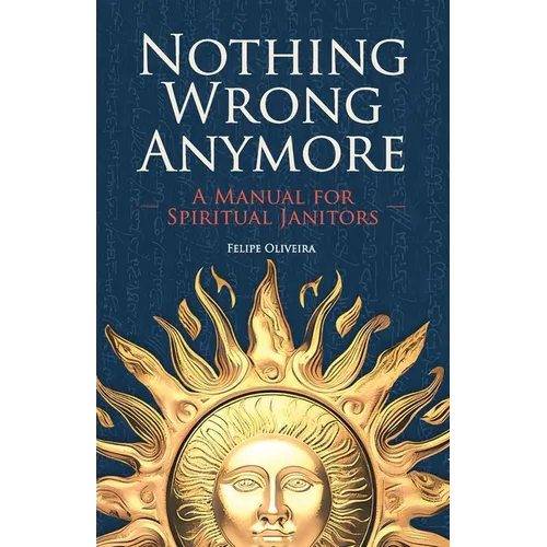 Nothing Wrong Anymore: A Manual for Spiritual Janitors - Paperback