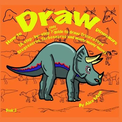 How to Draw Dinosaurs (A step- by- step guide to draw) Book 2 - Paperback