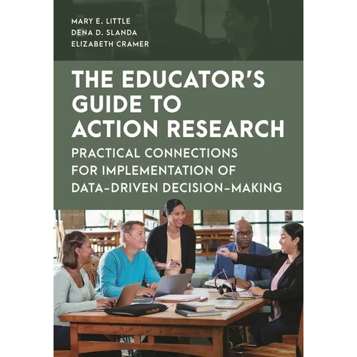 The Educator's Guide to Action Research: Practical Connections for Implementation of Data-Driven Decision-Making - Paperback