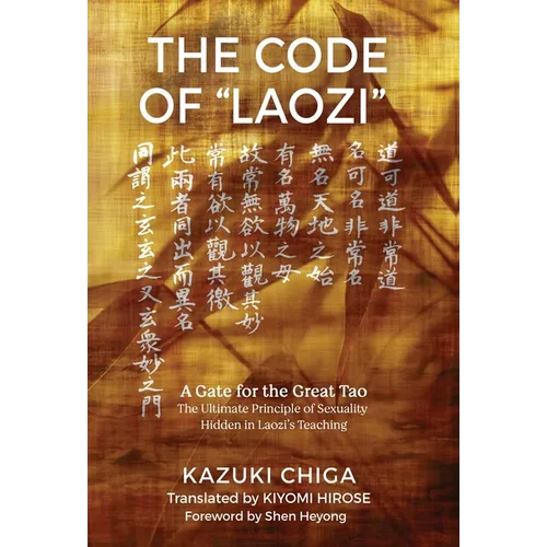 The Code of "Laozi": A Gate for the Great Tao―The Ultimate Principle of Sexuality Hidden in Laozi's Teaching - Hardcover