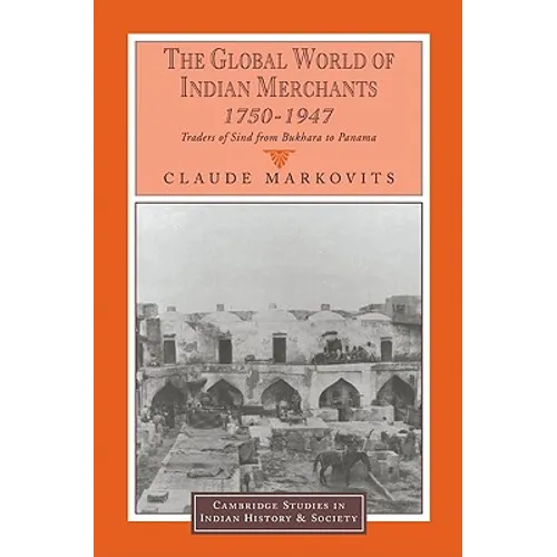 The Global World of Indian Merchants, 1750 1947: Traders of Sind from Bukhara to Panama - Paperback