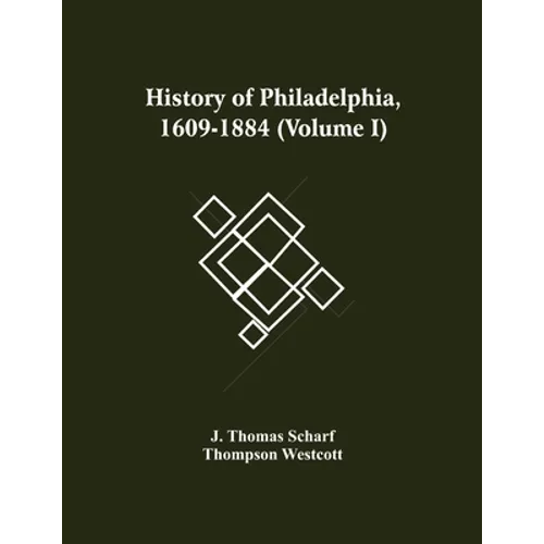 History Of Philadelphia, 1609-1884 (Volume I) - Paperback