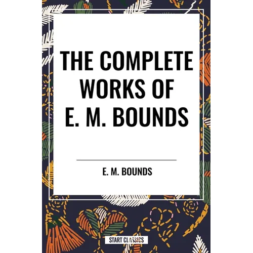Complete Works of E. M. Bounds - Paperback