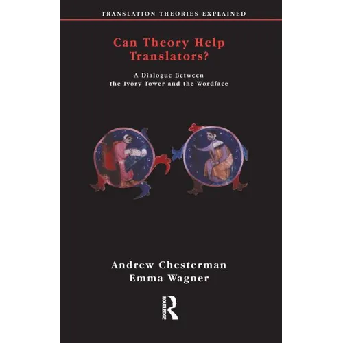 Can Theory Help Translators?: A Dialogue Between the Ivory Tower and the Wordface - Paperback