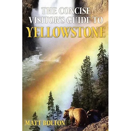The Concise Visitor's Guide to Yellowstone - Paperback